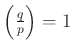 $ \left(\frac{q}{p}\right)=1$