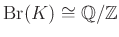 $ \operatorname{Br}(K)\cong \mathbb{Q}/\mathbb{Z}$