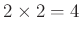 $ 2\times 2=4$