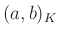 $ (a,b)_K$