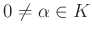 $ 0\neq\alpha\in K$