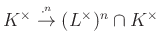 $ K^\times\overset{\cdot^n}{\to} (L^\times)^n\cap K^\times$