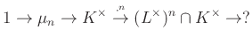 $\displaystyle 1\to \mu_n\to K^\times\overset{\cdot^n}{\to} (L^\times)^n\cap K^\times\to ?$