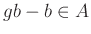 $ gb-b\in A$