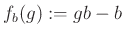 $ f_b(g):=gb-b$