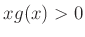 $ xg(x)>0$
