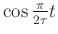 $ \cos \frac{\pi}{2\tau}t$
