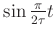 $ \sin \frac{\pi}{2\tau}t$