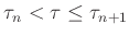 $ \tau_n <\tau\le \tau_{n+1}$