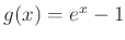 $ g(x)=e^x-1$