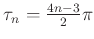$ \tau_n=\frac{4n-3}{2}\pi$
