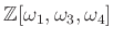$ \mathbb{Z}[\omega_1,\omega_3,\omega_4]$