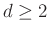 $ d\ge 2$