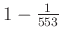 $ 1-\frac1{553}$