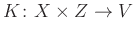 $ K\colon X\times Z\to V$