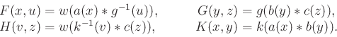 \begin{displaymath}\begin{array}{r@{\;}lr@{\;}l} F(x,u)&=w(a(x)*g^{-1}(u)), &\qq...
...)&=w(k^{-1}(v)*c(z)), &\qquad K(x,y)&=k(a(x)*b(y)). \end{array}\end{displaymath}