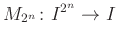 $ M_{2^n}\colon I^{2^n}\to I$