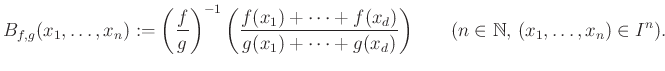 $\displaystyle B_{f,g}(x_1,\dots,x_n):=\left(\frac{f}{g}\right)^{-1}\bigg(\frac{...
...d)}{g(x_1)+\dots+g(x_d)}\bigg) \qquad(n\in\mathbb{N},\,(x_1,\dots,x_n)\in I^n).$