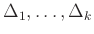 $ \Delta_1,\dots,\Delta_k$