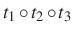 $ t_1\circ t_2\circ t_3$