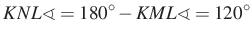 $ KNL\sphericalangle=180^\circ-KML\sphericalangle=120^\circ$