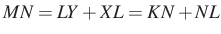 $ MN=LY+XL=KN+NL$