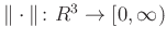 $ \Vert\cdot \Vert\colon R^{3}\to[0,\infty)$