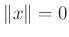 $ \Vert x\Vert=0$