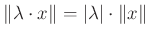 $ \Vert\lambda \cdot x\Vert=\vert\lambda \vert\cdot \Vert x\Vert$