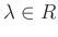 $ \lambda \in R$