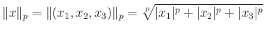$\displaystyle \Vert x\Vert _{p}=\Vert(x_{1},x_{2},x_{3})\Vert _{p}=\sqrt[p]{\vert x_{1}\vert^{p}+\vert x_{2}\vert^{p}+\vert x_{3}\vert^{p}}
$