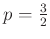 $ p=\frac{3}{2}$