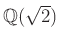 $ \mathbb{Q}(\sqrt{2})$