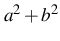 $ a^2+b^2$