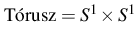 $\displaystyle \mathrm{T\acute orusz}=S^1\times S^1
$