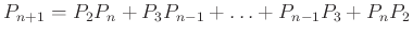 $ P_{n+1}=P_{2}P_{n}+P_{3}P_{n-1}+\ldots+ P_{n-1}P_{3}+P_{n}P_{2}$
