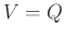 $ V = Q$