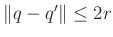 $ \Vert q-q'\Vert \leq 2r$