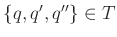 $ \{q,q',q''\} \in T$