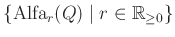 $ \{\operatorname{Alfa}_{r}(Q) \mid r \in \mathbb{R}_{\geq 0}\}$