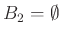 $ B_2 = \emptyset$