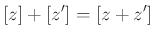 $\displaystyle [z]+[z']=[z+z']$