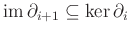 $ \operatorname{im}\partial_{i+1} \subseteq \ker \partial_i$