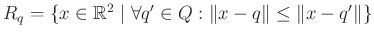 $ R_q = \{x \in \mathbb{R}^2 \mid \forall q' \in Q : \Vert x-q\Vert \leq \Vert x-q'\Vert\}$