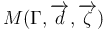 $ M(\Gamma, \overrightarrow{d}, \overrightarrow{\zeta})$
