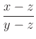 $ \dfrac{x-z}{y-z}$