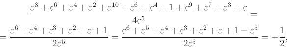 \begin{displaymath}\begin{gathered}\dfrac{\varepsilon^{8}+\varepsilon^{6}+\varep...
...varepsilon^{5}}{2\varepsilon^{5}}=-\dfrac{1}{2}, \end{gathered}\end{displaymath}