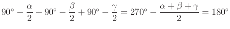 $ 90^{\circ}-\dfrac{\alpha}{2}+ 90^{\circ}-\dfrac{\beta}{2}+90^{\circ}-\dfrac{\gamma}{2}=270^{\circ}-\dfrac{\alpha+\beta+\gamma}{2}=180^{\circ}$