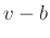 $ v-b$