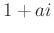 $ 1+ai$